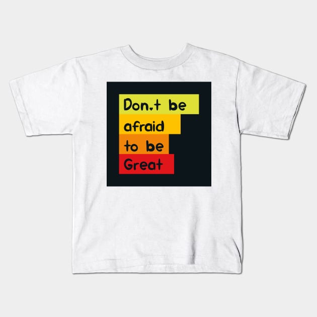 Don't be afraid to be great Kids T-Shirt by KyrgyzstanShop